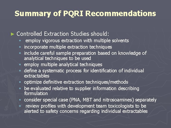 Summary of PQRI Recommendations ► Controlled Extraction Studies should: § employ vigorous extraction with