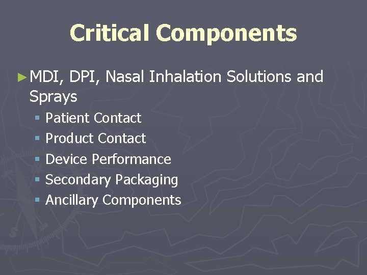 Critical Components ► MDI, DPI, Nasal Inhalation Solutions and Sprays § Patient Contact §