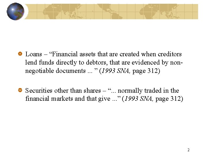 Loans – “Financial assets that are created when creditors lend funds directly to debtors,