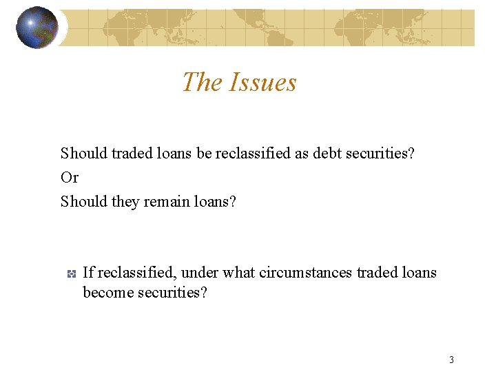 The Issues Should traded loans be reclassified as debt securities? Or Should they remain