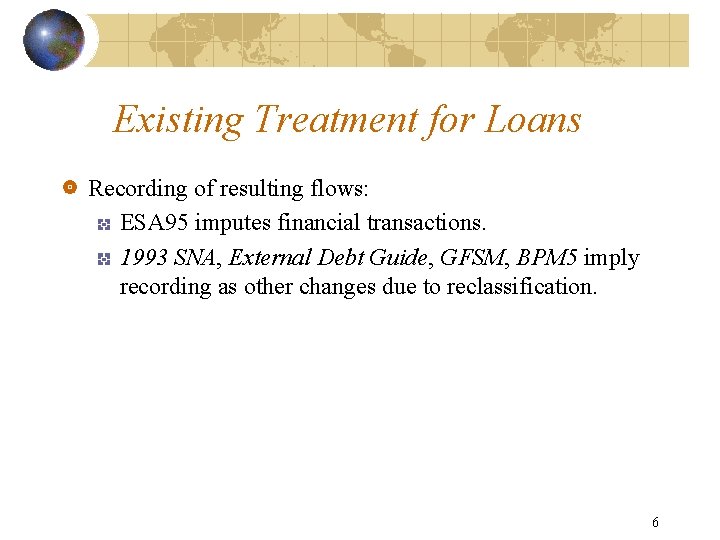 Existing Treatment for Loans Recording of resulting flows: ESA 95 imputes financial transactions. 1993