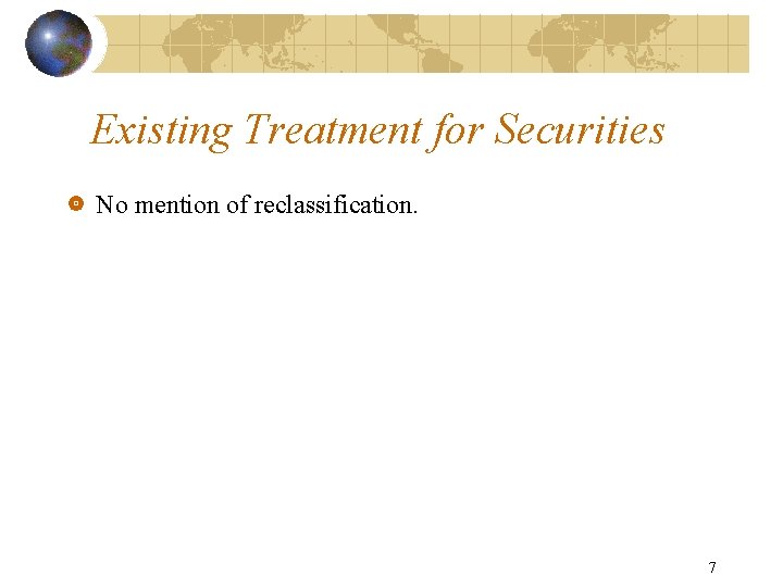 Existing Treatment for Securities No mention of reclassification. 7 