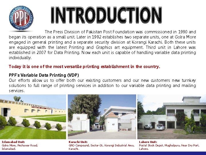 The Press Division of Pakistan Post Foundation was commissioned in 1990 and began its