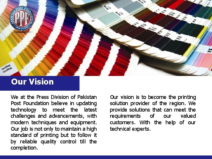 Our Vision We at the Press Division of Pakistan Post Foundation believe in updating