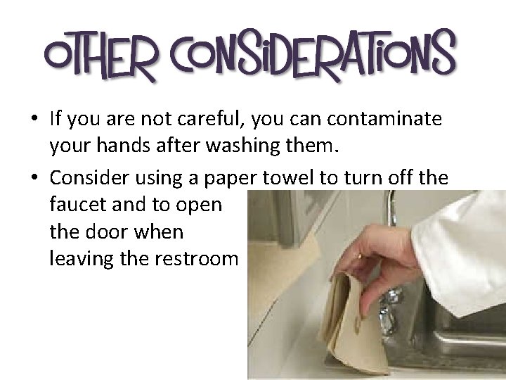  • If you are not careful, you can contaminate your hands after washing