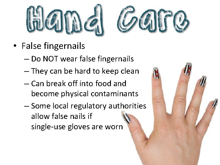  • False fingernails – Do NOT wear false fingernails – They can be