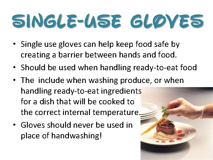  • Single use gloves can help keep food safe by creating a barrier