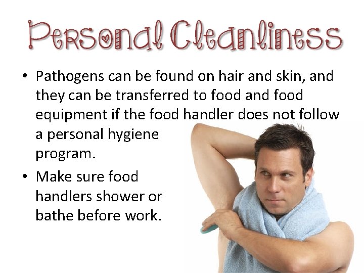 • Pathogens can be found on hair and skin, and they can be