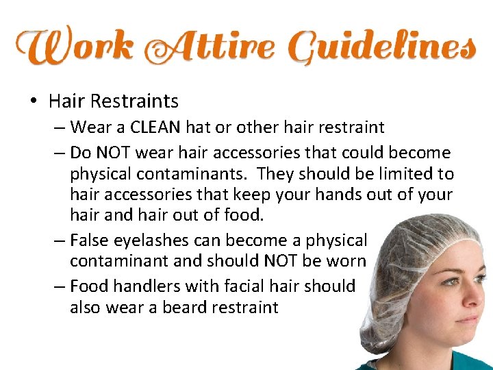  • Hair Restraints – Wear a CLEAN hat or other hair restraint –