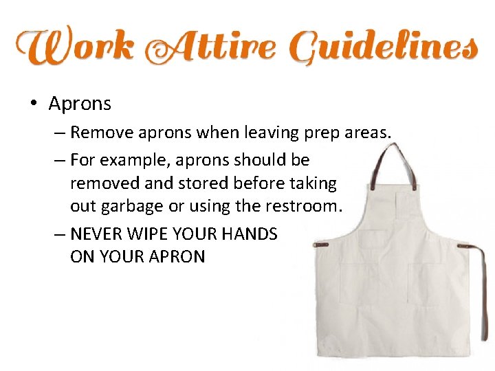  • Aprons – Remove aprons when leaving prep areas. – For example, aprons