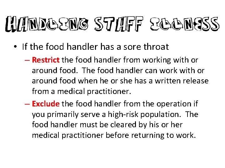  • If the food handler has a sore throat – Restrict the food
