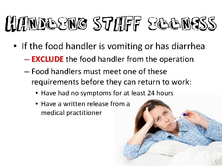  • If the food handler is vomiting or has diarrhea – EXCLUDE the