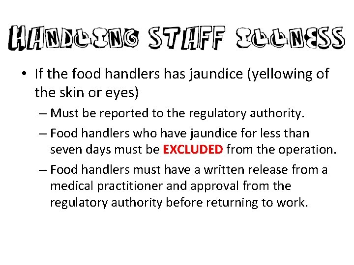  • If the food handlers has jaundice (yellowing of the skin or eyes)