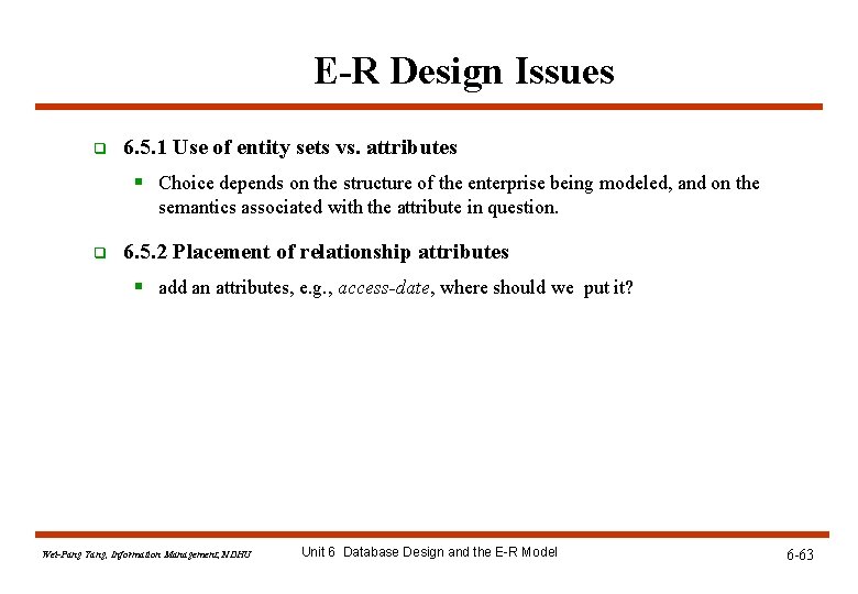 E-R Design Issues q 6. 5. 1 Use of entity sets vs. attributes § E-R Design Issues q 6. 5. 1 Use of entity sets vs. attributes §