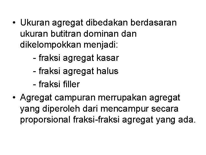  • Ukuran agregat dibedakan berdasaran ukuran butitran dominan dikelompokkan menjadi: - fraksi agregat