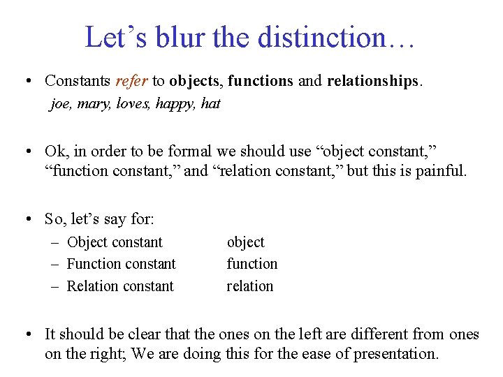 Let’s blur the distinction… • Constants refer to objects, functions and relationships. joe, mary,