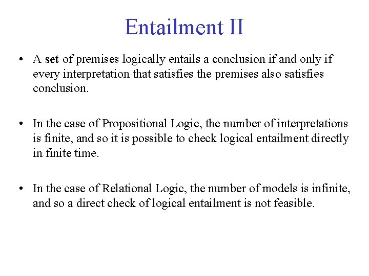 Entailment II • A set of premises logically entails a conclusion if and only