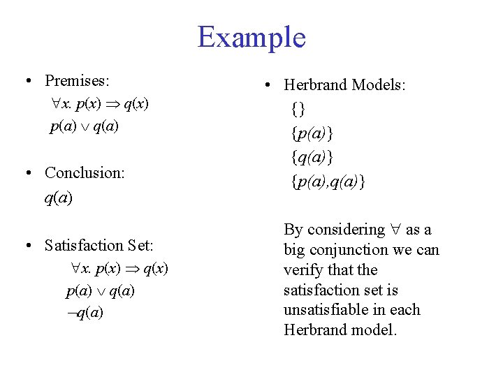 Example • Premises: x. p(x) q(x) p(a) q(a) • Conclusion: q(a) • Satisfaction Set: