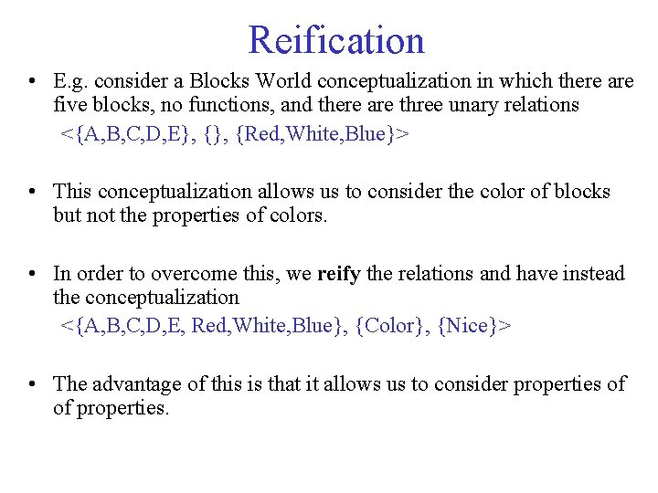 Reification • E. g. consider a Blocks World conceptualization in which there are five