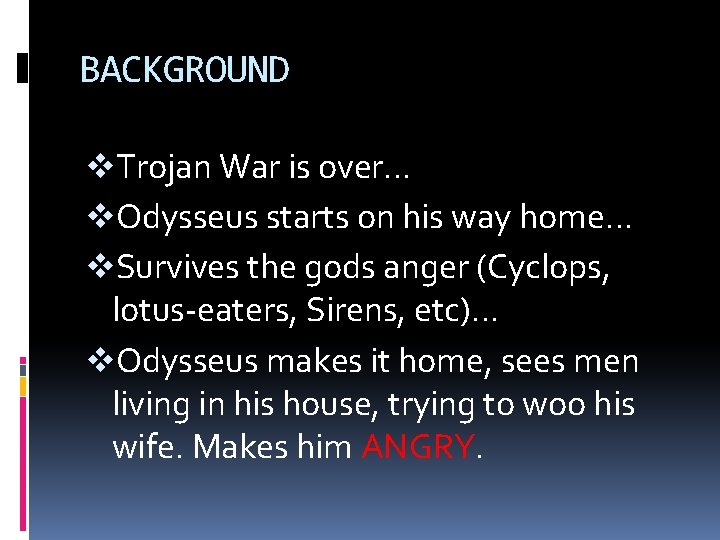 BACKGROUND v. Trojan War is over… v. Odysseus starts on his way home… v.