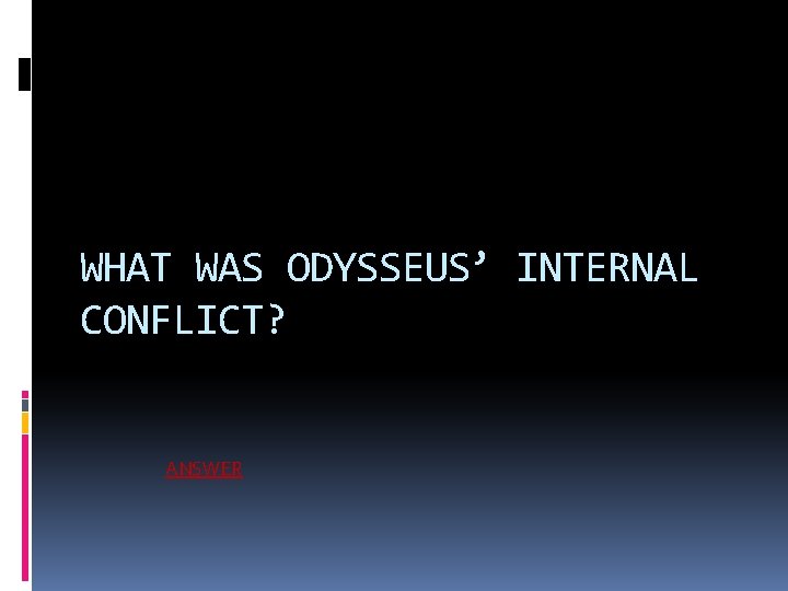 WHAT WAS ODYSSEUS’ INTERNAL CONFLICT? ANSWER 