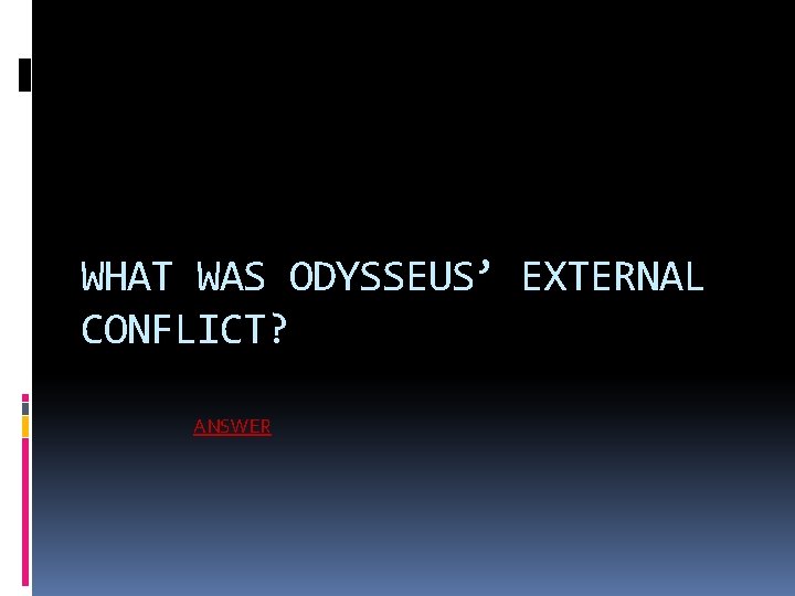 WHAT WAS ODYSSEUS’ EXTERNAL CONFLICT? ANSWER 