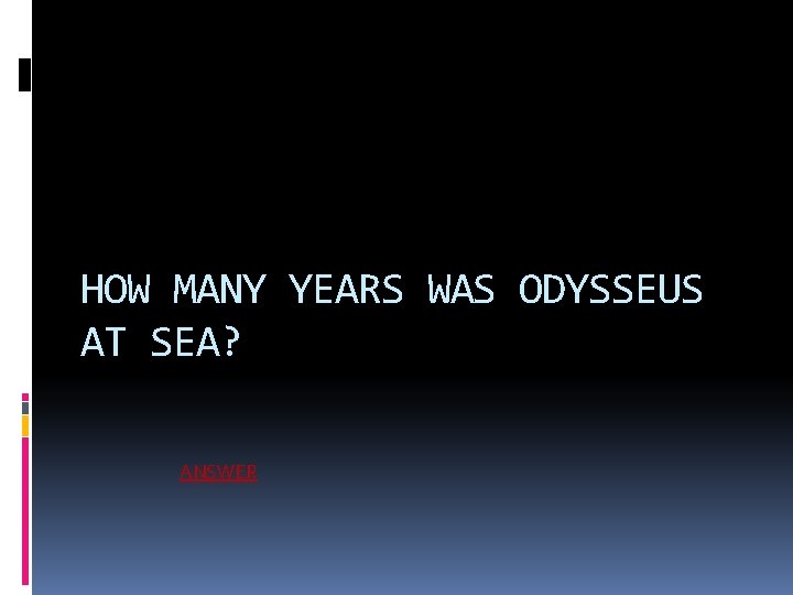 HOW MANY YEARS WAS ODYSSEUS AT SEA? ANSWER 