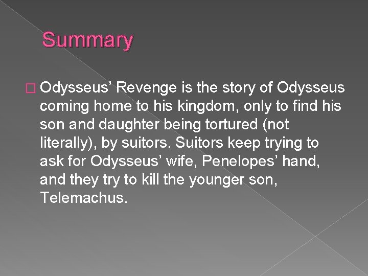Summary � Odysseus’ Revenge is the story of Odysseus coming home to his kingdom,