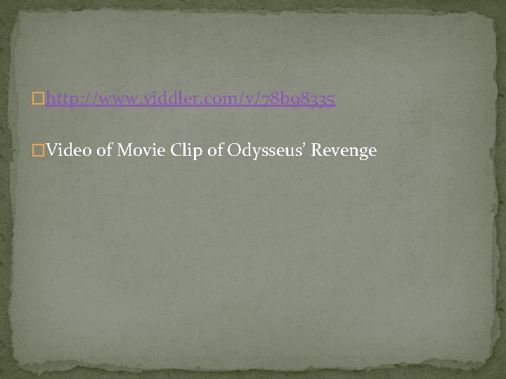 �http: //www. viddler. com/v/78 b 98335 �Video of Movie Clip of Odysseus’ Revenge 