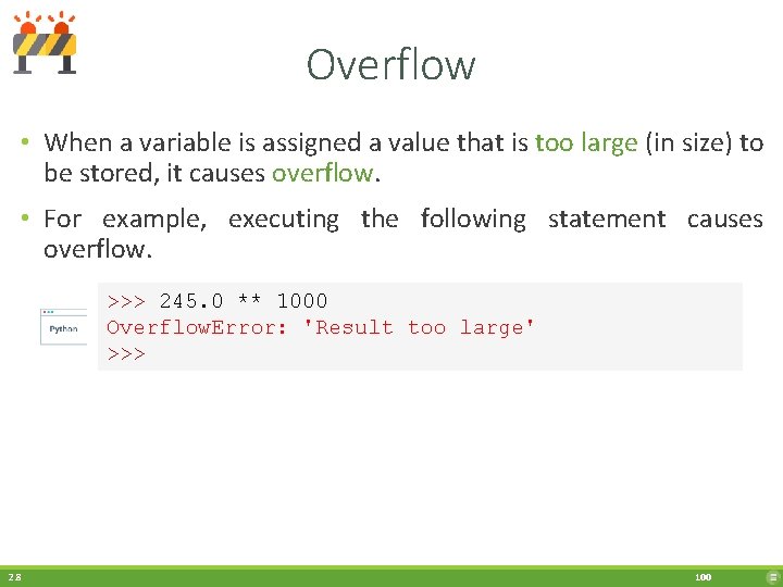 Overflow • When a variable is assigned a value that is too large (in