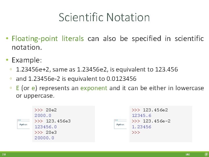 Scientific Notation • Floating-point literals can also be specified in scientific notation. • Example: