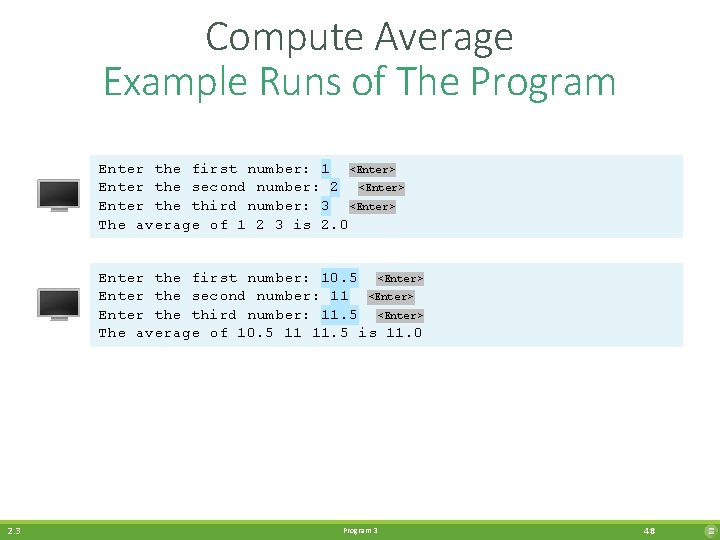 Compute Average Example Runs of The Program Enter the first number: 1 <Enter> Enter