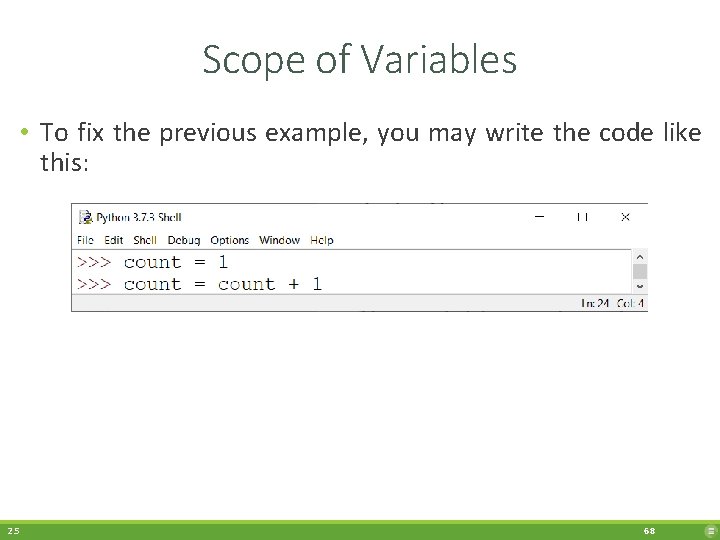 Scope of Variables • To fix the previous example, you may write the code