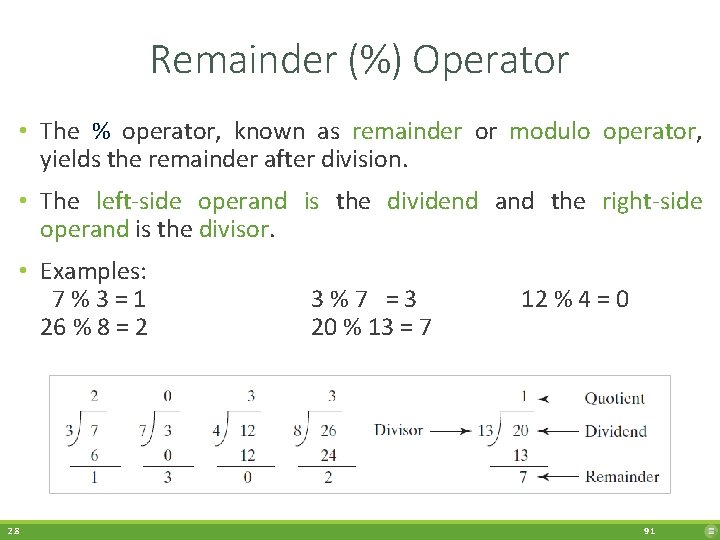 Remainder (%) Operator • The % operator, known as remainder or modulo operator, yields