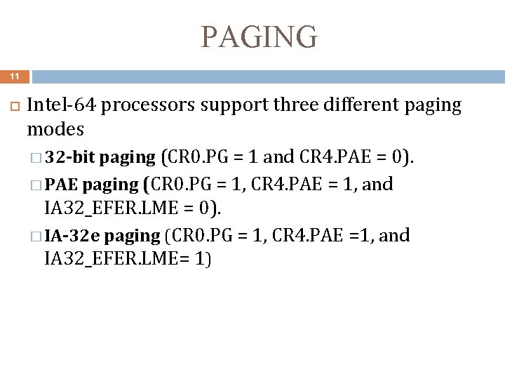 PAGING 11 Intel-64 processors support three different paging modes � 32 -bit paging (CR