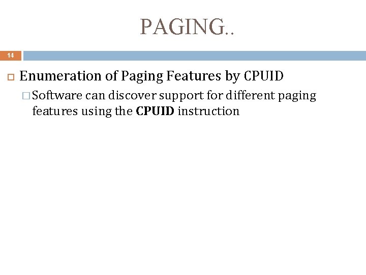 PAGING. . 14 Enumeration of Paging Features by CPUID � Software can discover support
