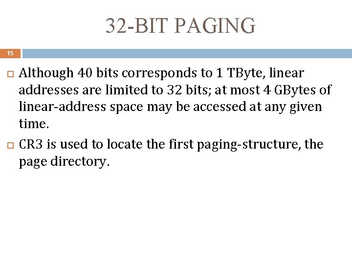 32 -BIT PAGING 15 Although 40 bits corresponds to 1 TByte, linear addresses are