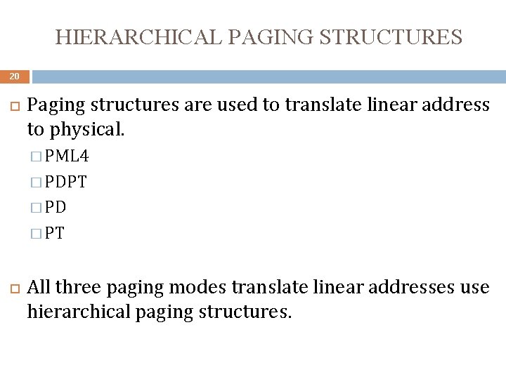 HIERARCHICAL PAGING STRUCTURES 20 Paging structures are used to translate linear address to physical.