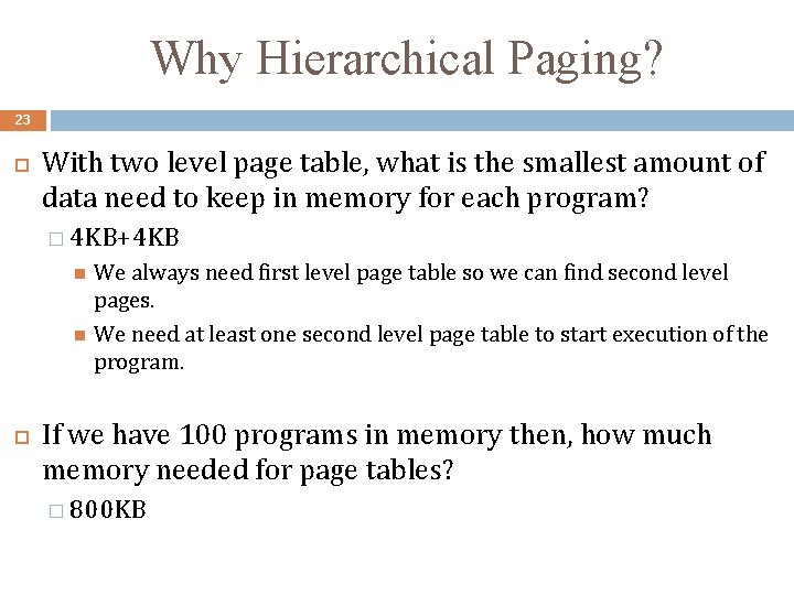 Why Hierarchical Paging? 23 With two level page table, what is the smallest amount