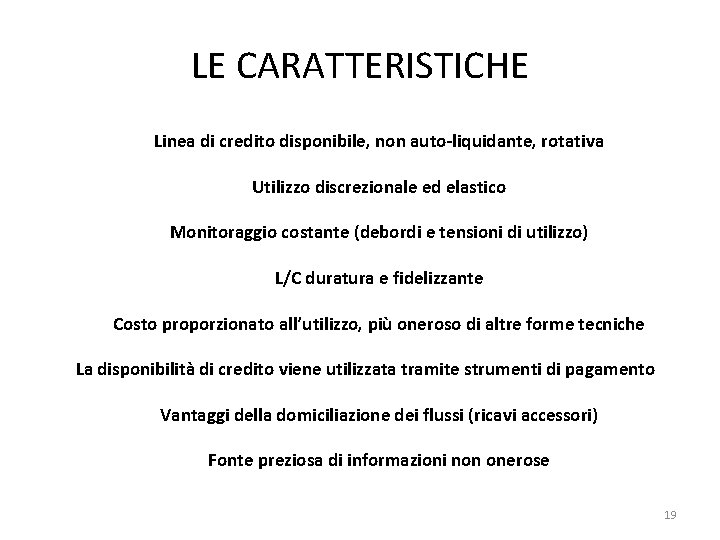 LE CARATTERISTICHE Linea di credito disponibile, non auto-liquidante, rotativa Utilizzo discrezionale ed elastico Monitoraggio