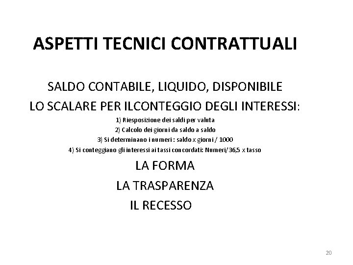 ASPETTI TECNICI CONTRATTUALI SALDO CONTABILE, LIQUIDO, DISPONIBILE LO SCALARE PER ILCONTEGGIO DEGLI INTERESSI: 1)