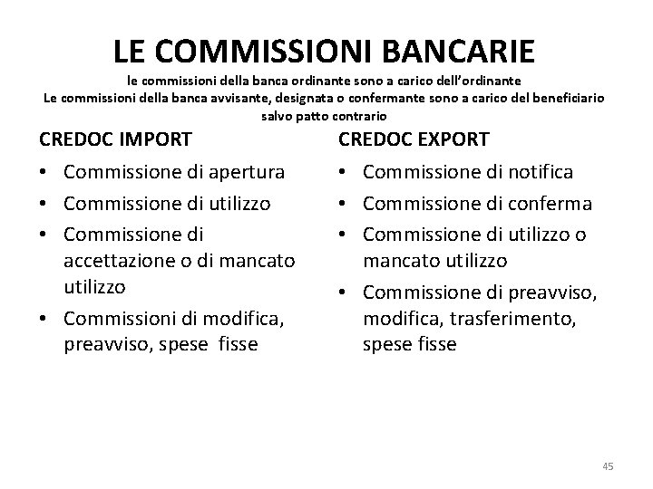 LE COMMISSIONI BANCARIE le commissioni della banca ordinante sono a carico dell’ordinante Le commissioni
