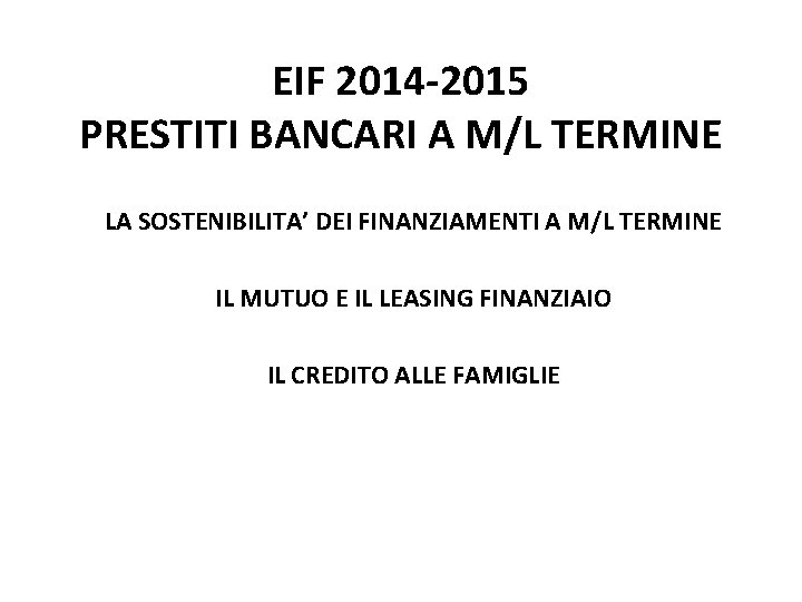 EIF 2014 -2015 PRESTITI BANCARI A M/L TERMINE LA SOSTENIBILITA’ DEI FINANZIAMENTI A M/L