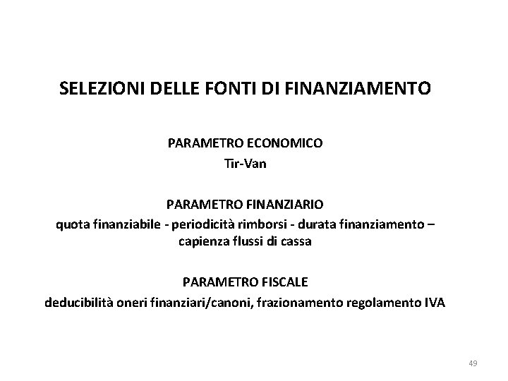 SELEZIONI DELLE FONTI DI FINANZIAMENTO PARAMETRO ECONOMICO Tir-Van PARAMETRO FINANZIARIO quota finanziabile - periodicità