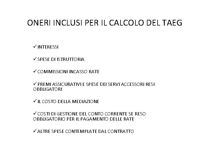 ONERI INCLUSI PER IL CALCOLO DEL TAEG üINTERESSI üSPESE DI ISTRUTTORIA üCOMMISSIONI INCASSO RATE