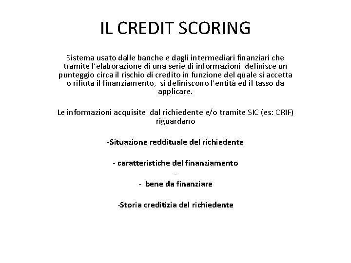 IL CREDIT SCORING Sistema usato dalle banche e dagli intermediari finanziari che tramite l’elaborazione