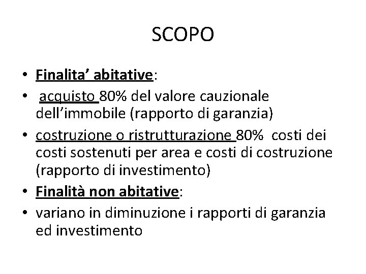 SCOPO • Finalita’ abitative: • acquisto 80% del valore cauzionale dell’immobile (rapporto di garanzia)