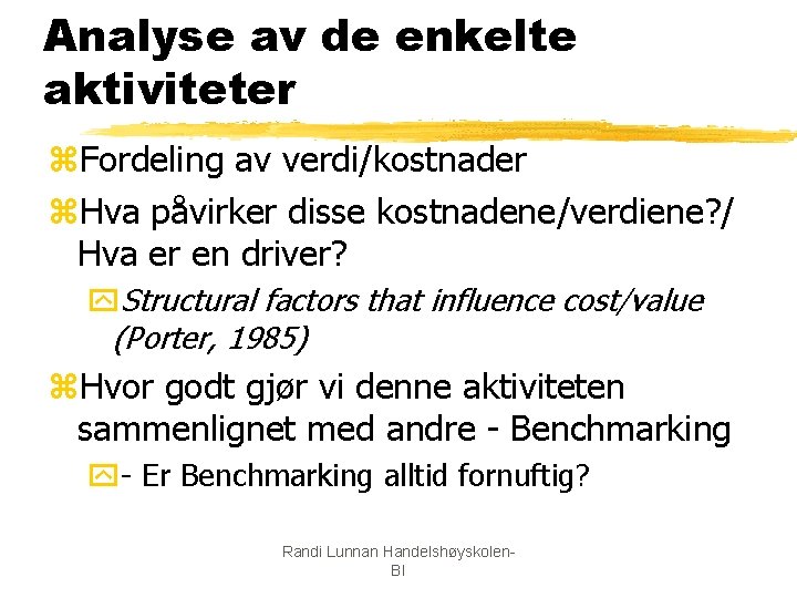 Analyse av de enkelte aktiviteter z. Fordeling av verdi/kostnader z. Hva påvirker disse kostnadene/verdiene?