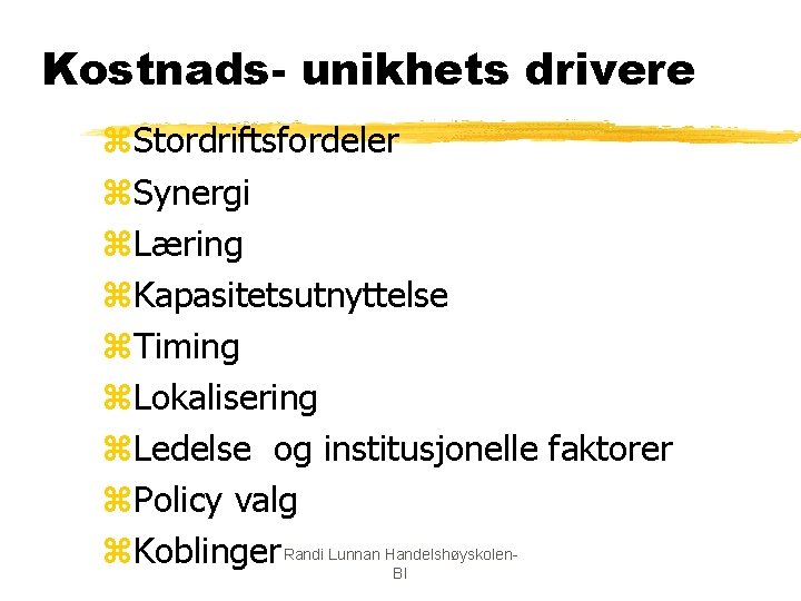 Kostnads- unikhets drivere z. Stordriftsfordeler z. Synergi z. Læring z. Kapasitetsutnyttelse z. Timing z.