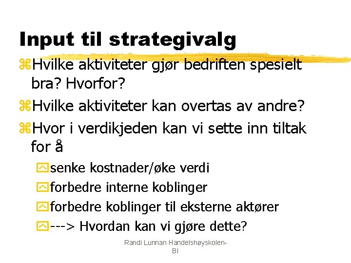 Input til strategivalg z. Hvilke aktiviteter gjør bedriften spesielt bra? Hvorfor? z. Hvilke aktiviteter